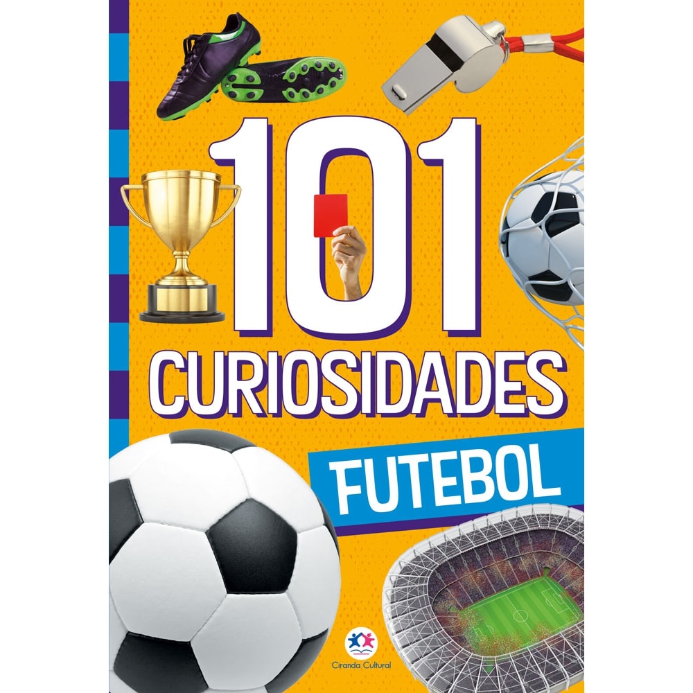 101 curiosidades - Futebol - Ciranda Cultural