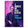 A Morte de Ivan Ilitch - Clássico da literatura russa - Liev Tolstói