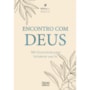 Encontro com Deus - 365 devocionais para fortalecer sua fé