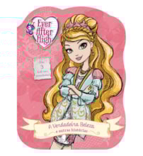 Ever After High - A verdadeira beleza e outras histórias Ever After High - A verdadeira beleza e outras histórias