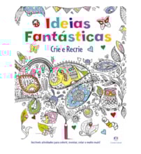 Idéias fantásticas - Crie e recrie Idéias fantásticas - Crie e recrie