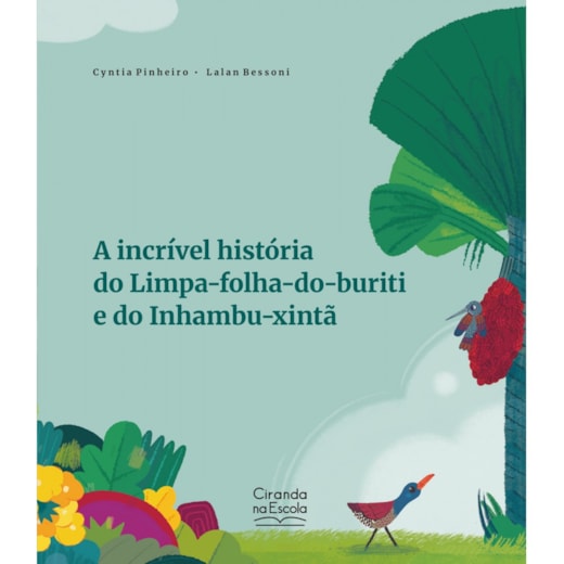 Livro A incrível história do Limpa-folha-do-buriti e do Inhambu-xintã