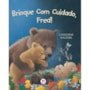 Livro Brinque com cuidado, Fred!