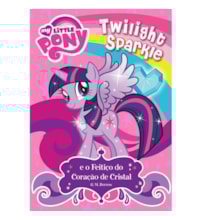 Livro Brochura My Little Pony - Twilight Sparkle e o feitiço do coração de cristal