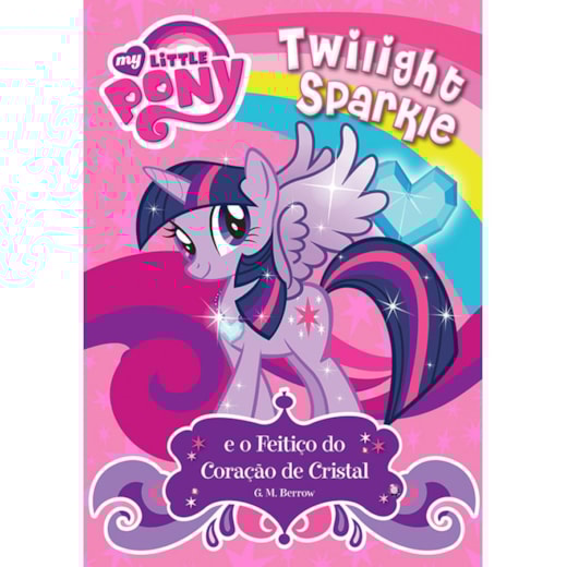 Livro Brochura My Little Pony - Twilight Sparkle e o feitiço do coração de cristal