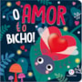 Livro Cartonado O amor é o bicho!