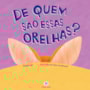 Livro Cartonado Whose ears are these?