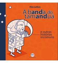 Livro Literatura infantil A banda do tamanduá e outras histórias incomuns