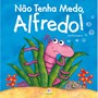 Livro Literatura infantil Não tenha medo, Alfredo!