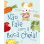 Livro Não fale com a boca cheia!