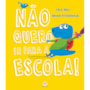 Livro Não Quero Ir para a Escola