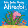 Livro Não tenha medo, Alfredo!