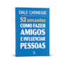 Livro Principis 52 Reflexões: Como fazer amigos e influenciar pessoas