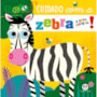 Livro Toque e sinta Cuidado com a zebra e seus amigos!