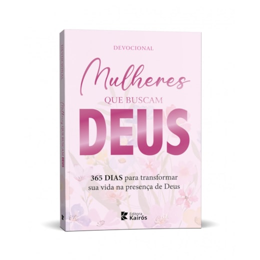Mulheres que buscam Deus - 365 dias para transformar sua vida na presença de Deus