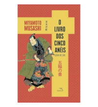 O livro dos cinco anéis: O segredo dos samurais para vencer batalhas  no campo de batalha e no mundo dos negócios.